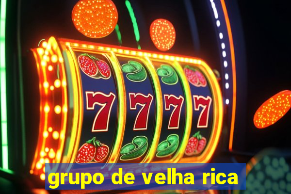 grupo de velha rica